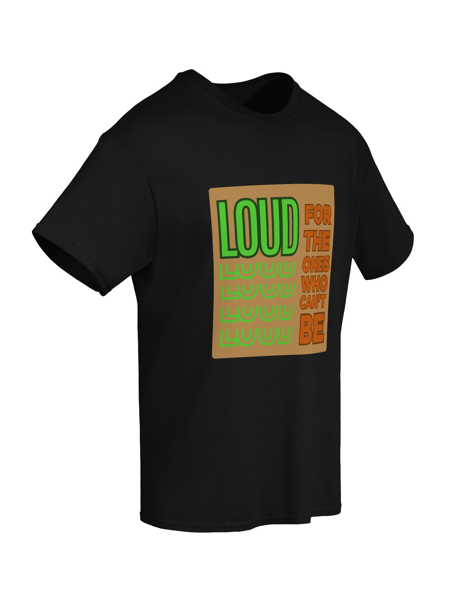 Loud For Those Who Can't Be Unisex Print T-Shirt product image (8)