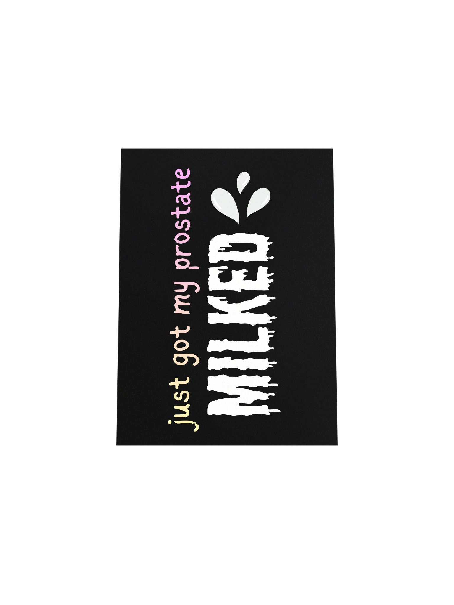 Just Got My Prostate MILKED Poster product image (14)