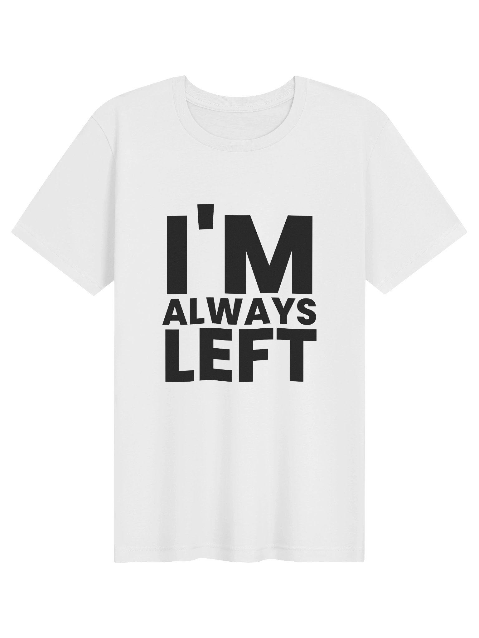I'm Always Left Tshirt White product image (1)
