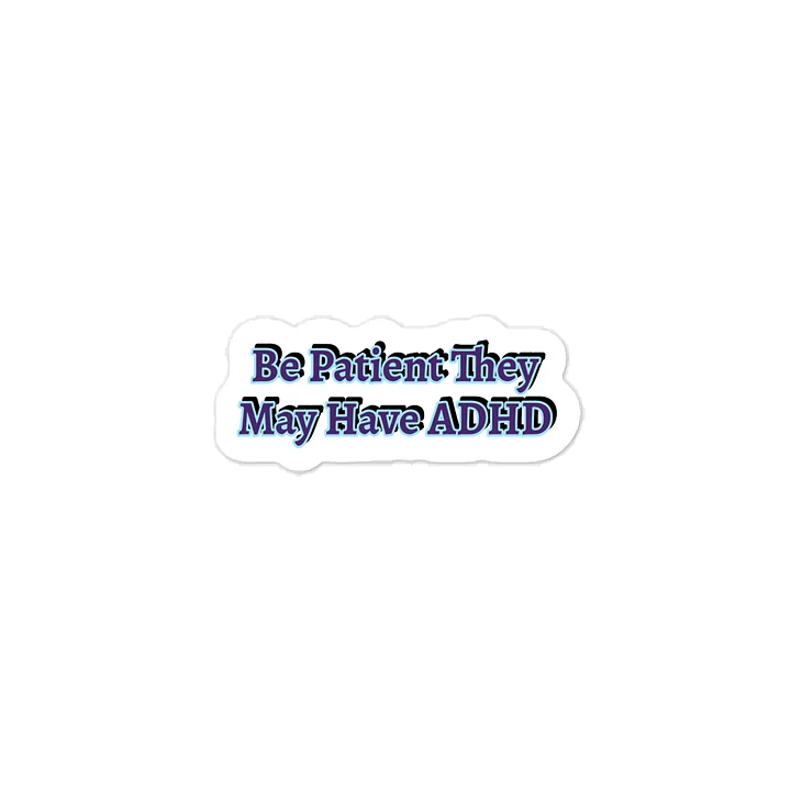 Be Patient They May Have ADHD Sticker product image (1)