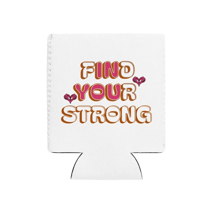 Find Your Strong In You Heartfelt Can Cooler product image (1)