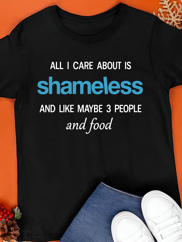 All I Care About Is Shameless Shirt product image (1)