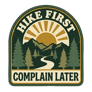 Hike First and Complain Later | Funny Hiking Apparel