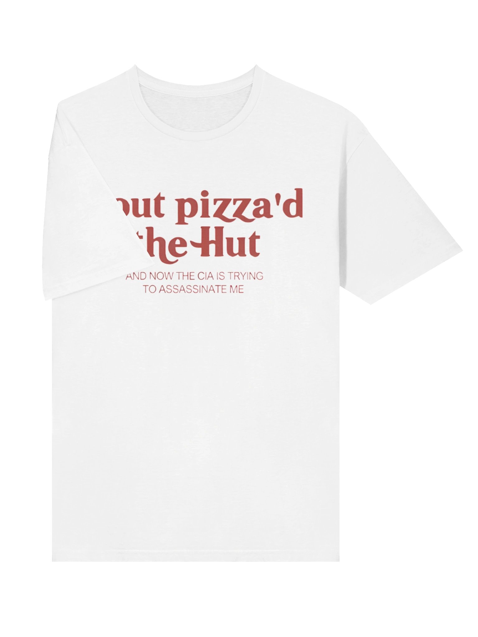 I Out Pizza’d The Hut And Now The CIA Is Trying To Assassinate Me Shirt product image (10)