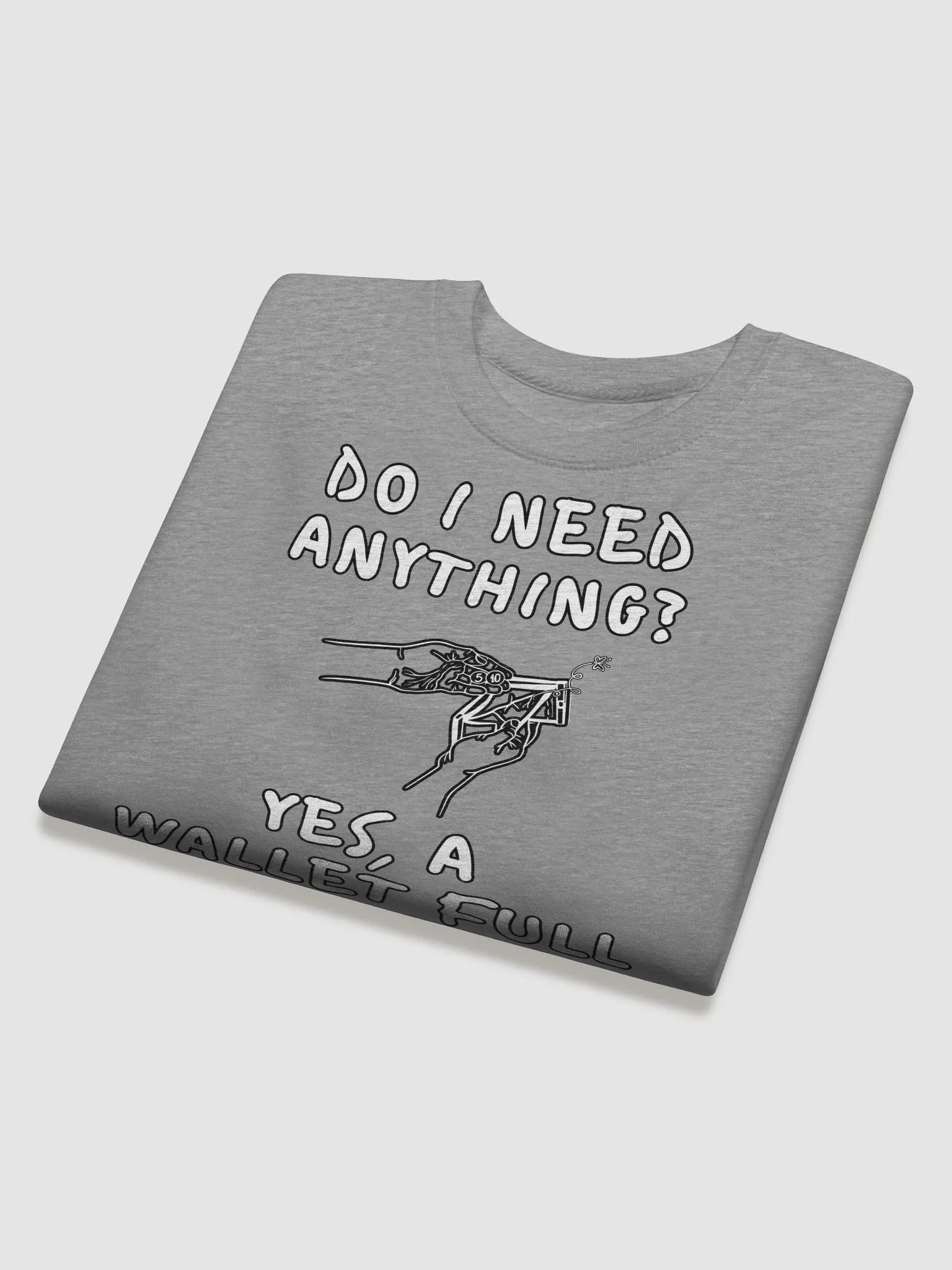Do I Need Anything? A Wallet Full of Money - Sweatshirt product image (23)