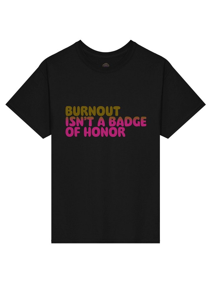 Burnout I'snt A Badge Of Honor Unisex Print T-Shirt product image (1)