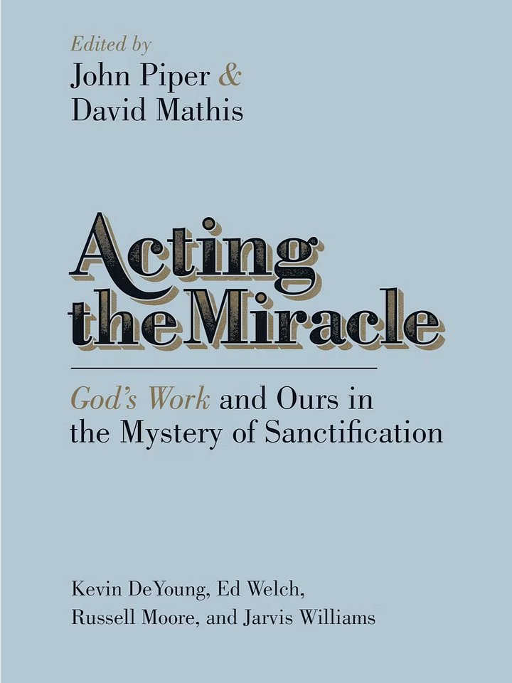 Acting the Miracle (God’s Work and Ours in the Mystery of Sanctification) product image (1)