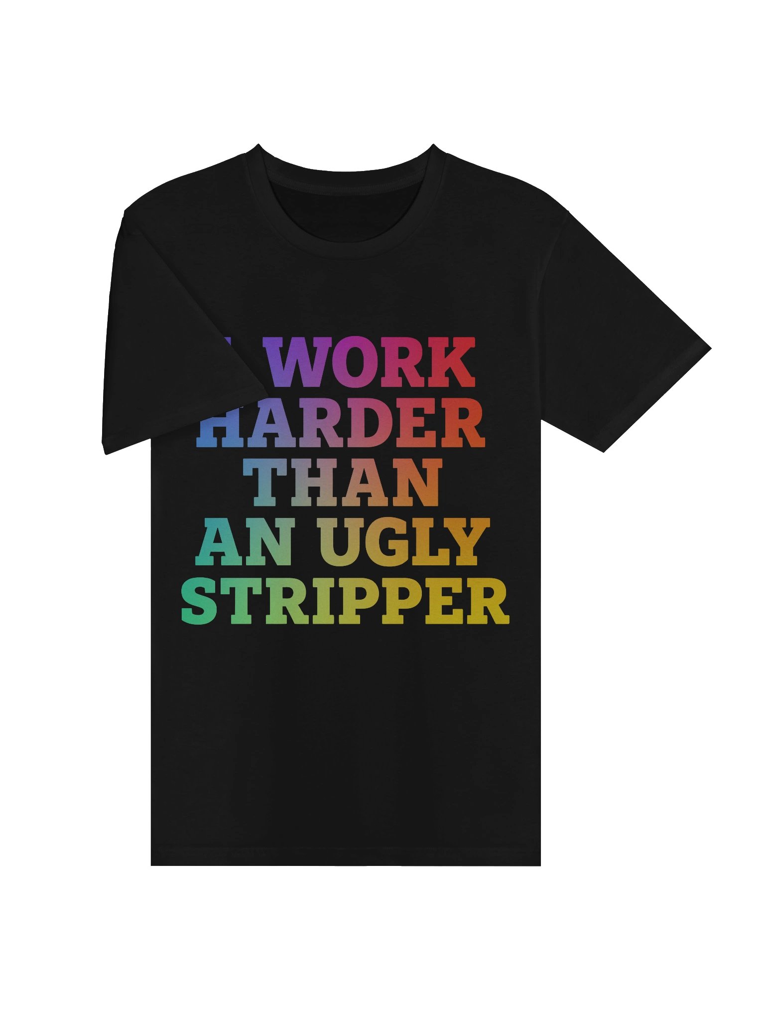 I Work Harder Than An Ugly Stripper Tee product image (3)