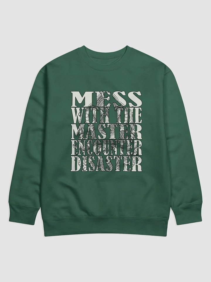 Mess With The Master, Encounter Disaster - Cotton Heritage Premium Sweatshirt product image (1)