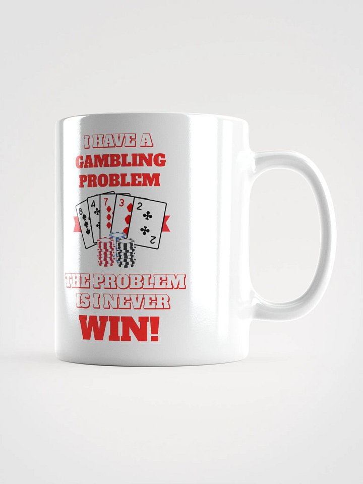 I Have A Gambling Problem, The Problem Is I Never Win White Mug product image (3)