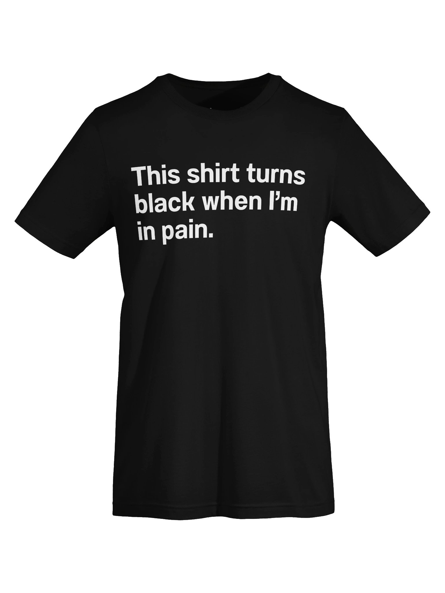 This shirt turns black when I’m in pain. Unisex T-Shirt product image (5)