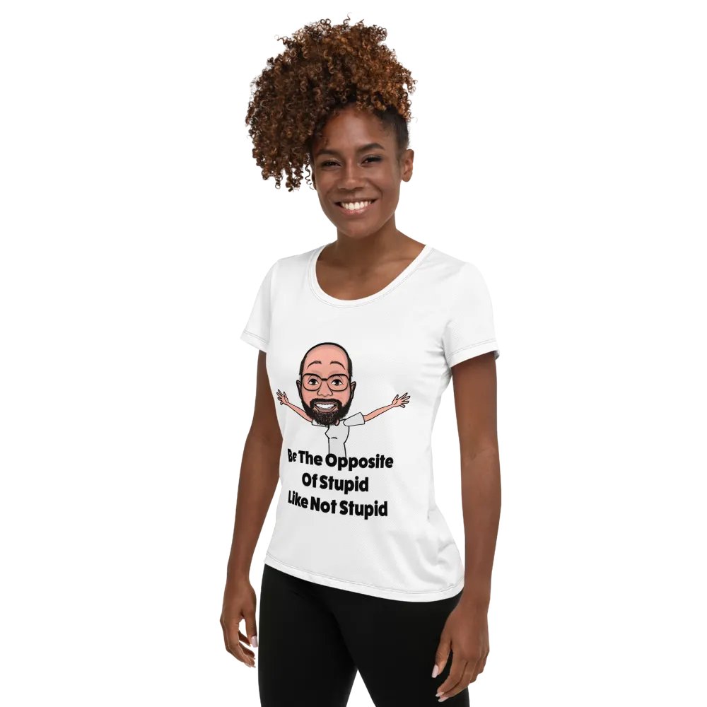 Be The Opposite Of Stupid Women's Athletic Tee product image (1)