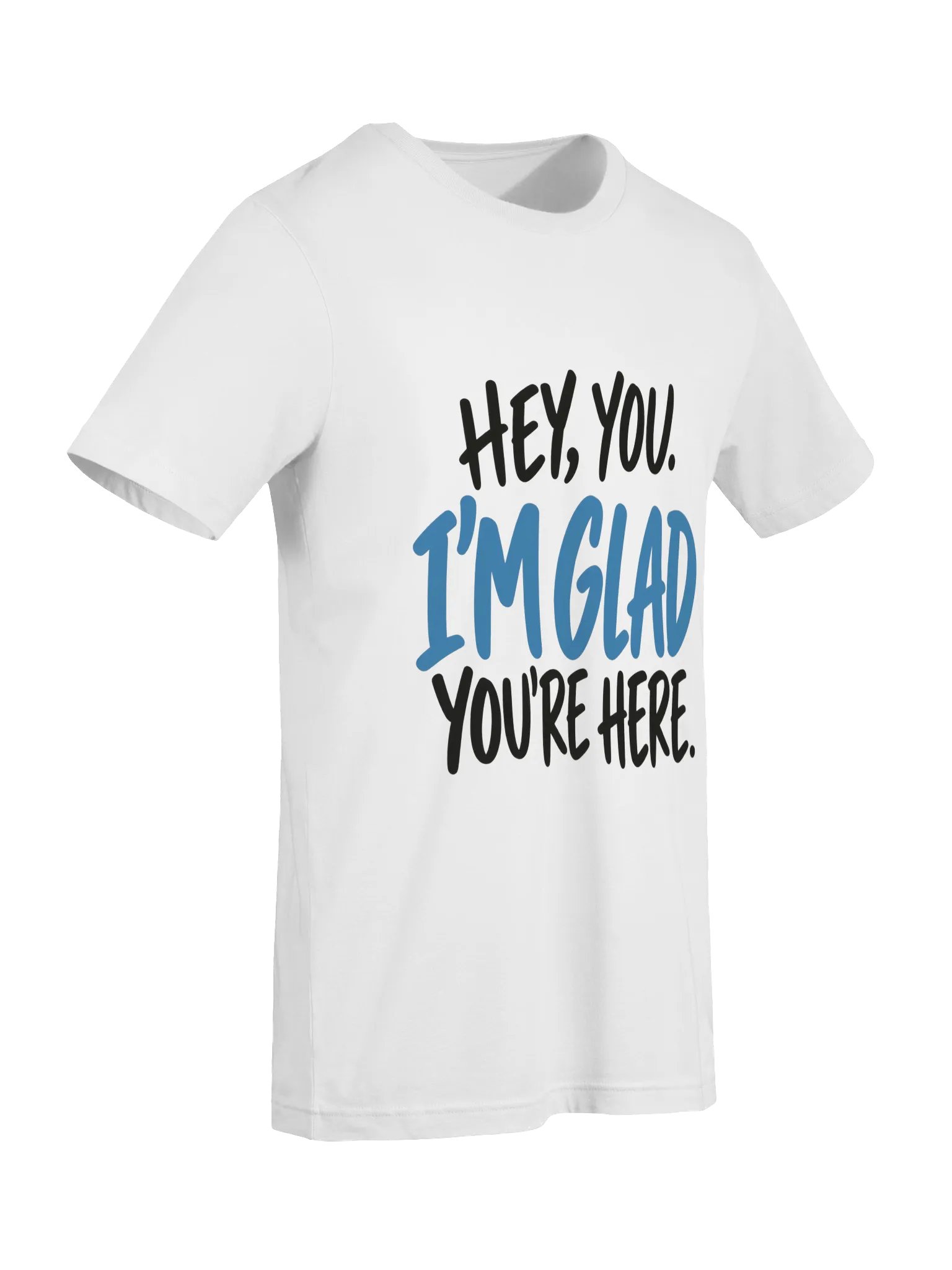 Hey, You. I'm Glad You're Here. T-Shirt product image (13)