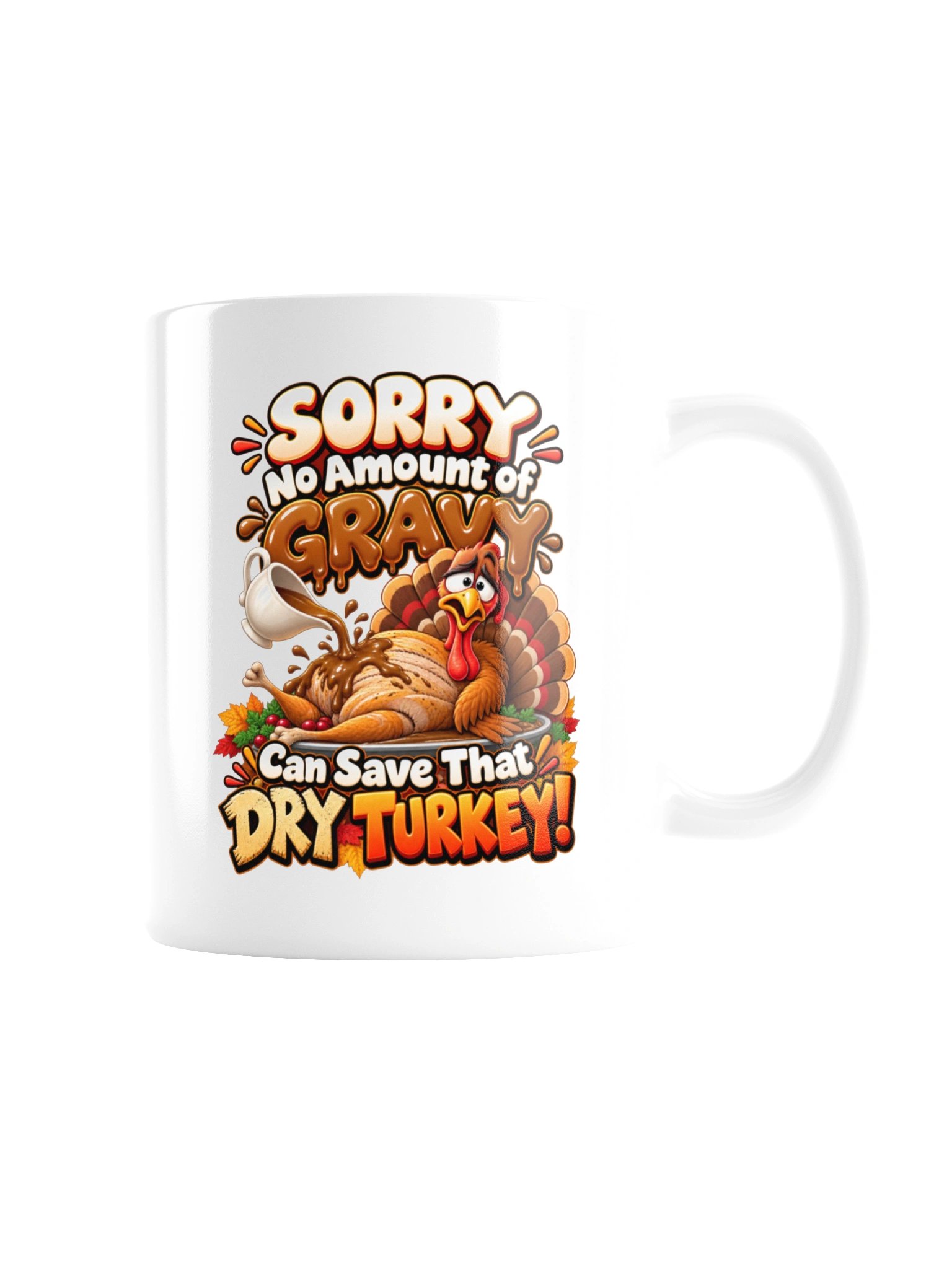 SORRY — NO AMOUNT OF GRAVY CAN SAVE THAT DRY TURKEY! MUG product image (7)