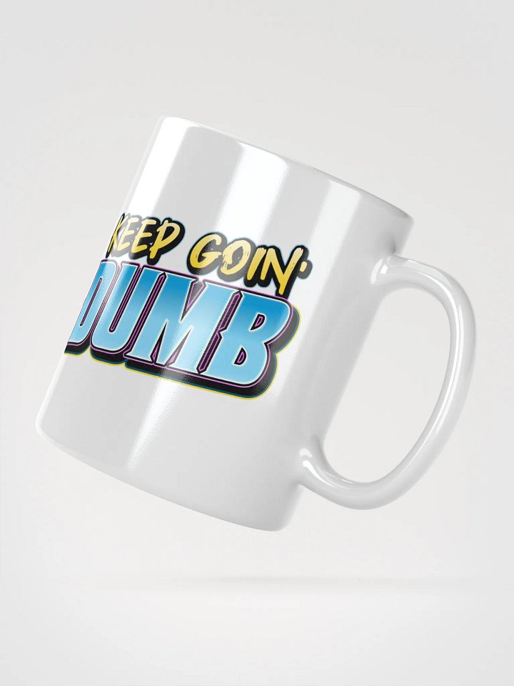 The "KEEP GOIN' DUMB" Mug product image (6)