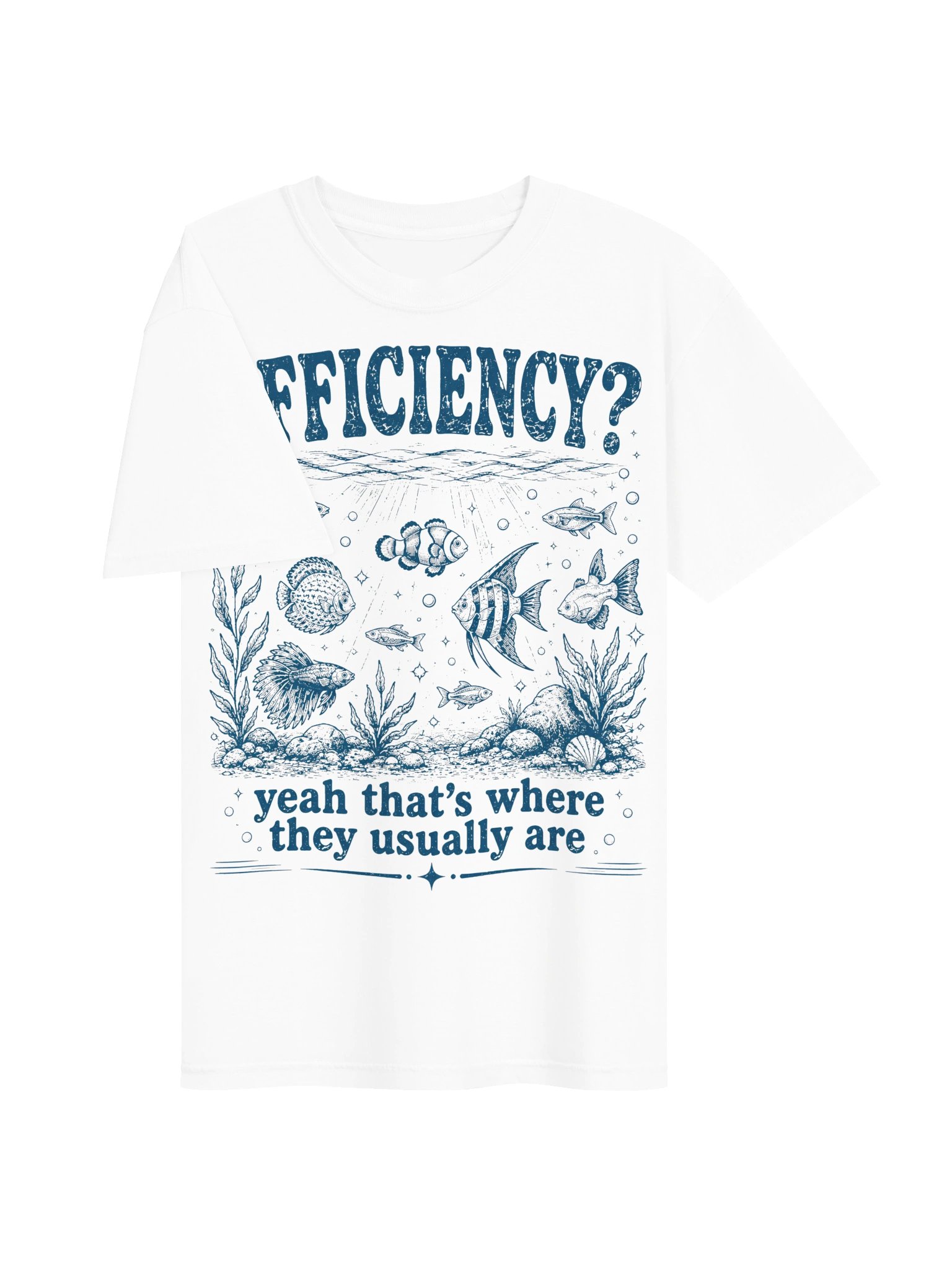 Efficiency? Yeah That's Where They Usually are Aquarium Fish T-Shirt product image (8)