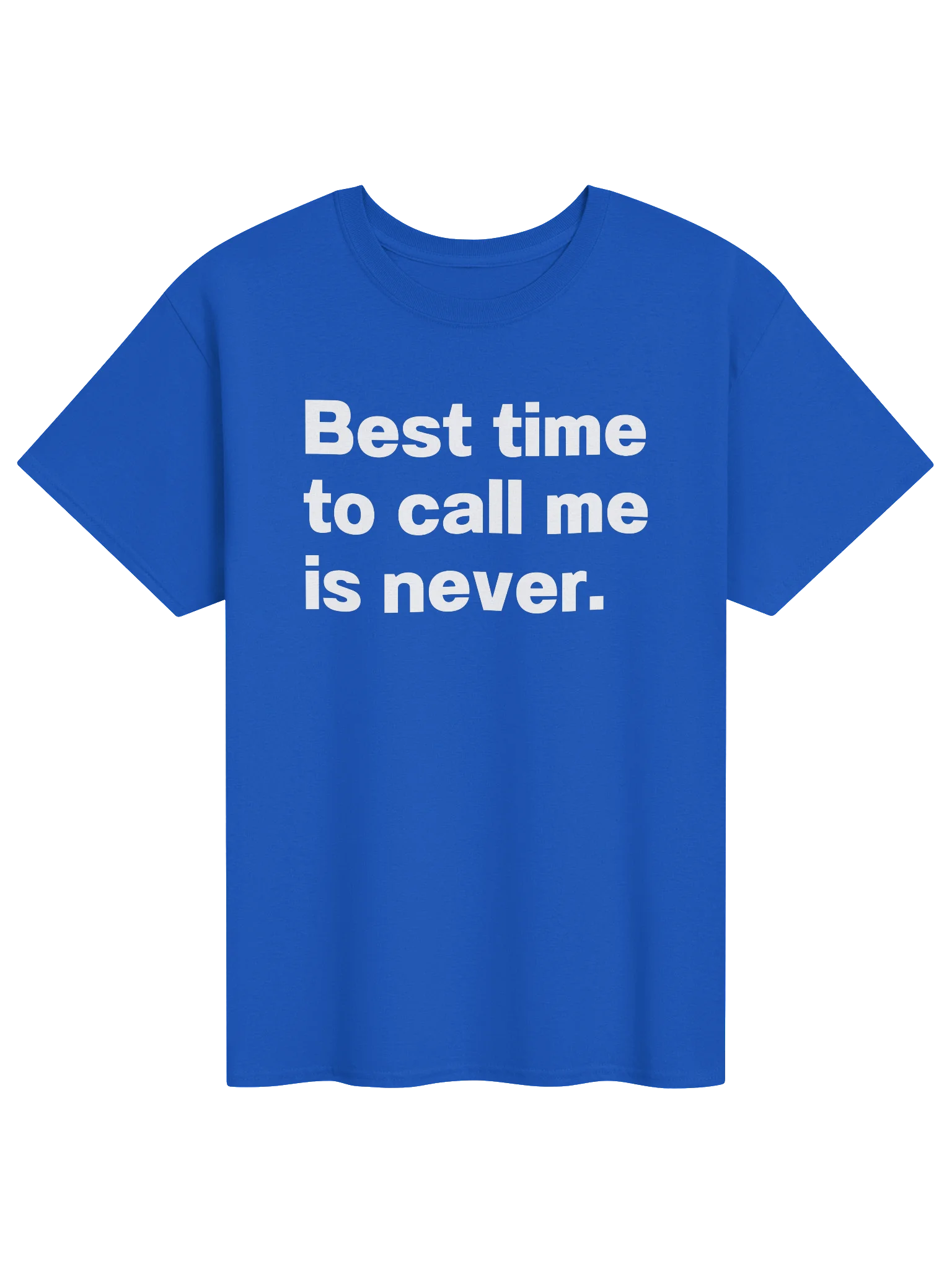 Best time to call me is never. Unisex Shirt product image (7)