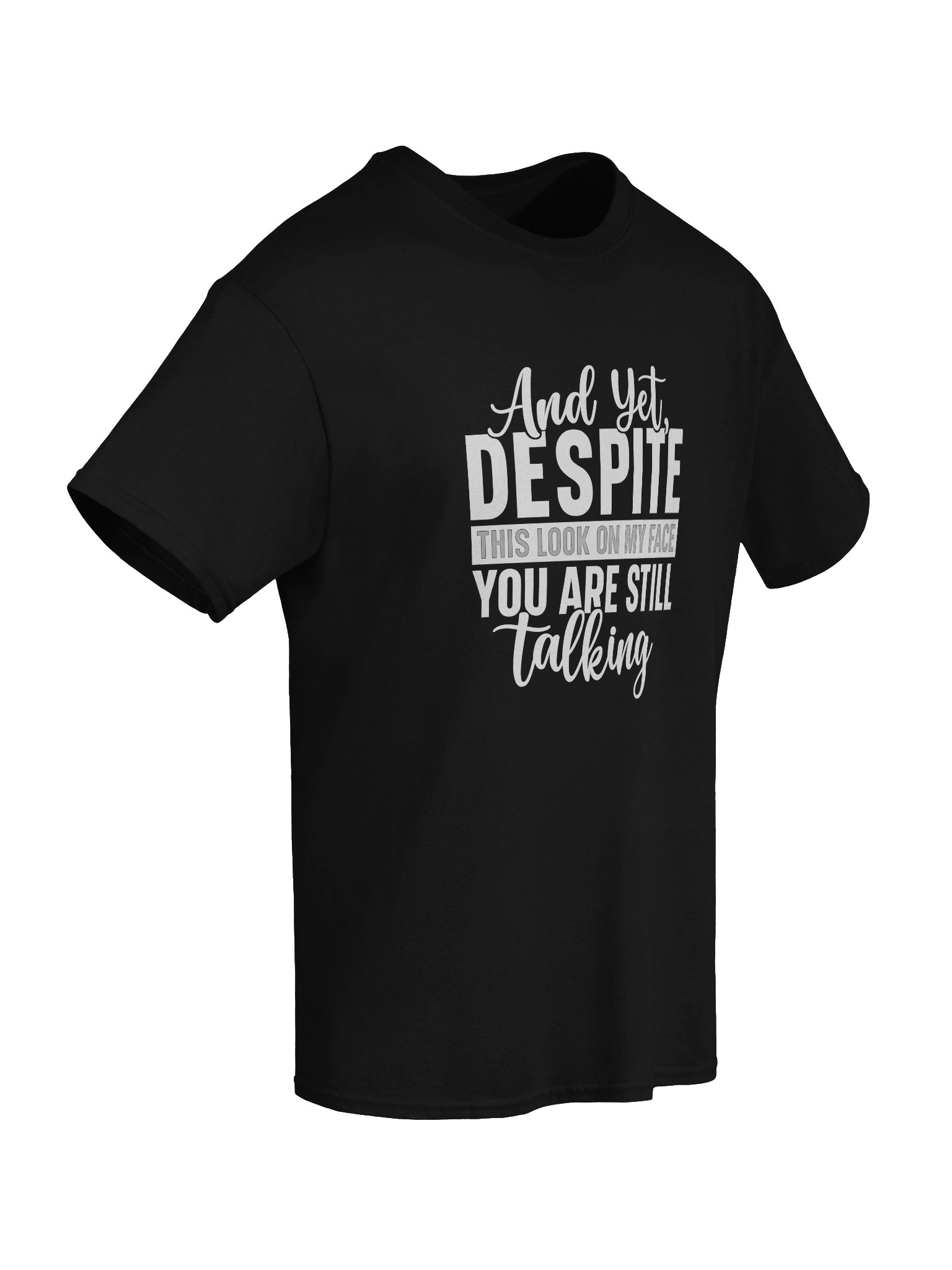 “And Yet, Despite This Look On My Face, You Are Still Talking” (Shirt) product image (6)