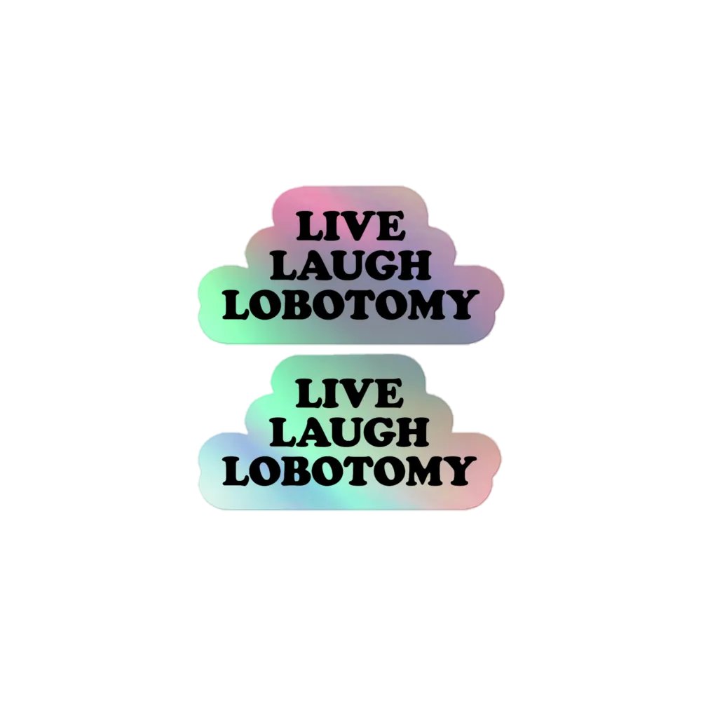 Live, Laugh, Lobotomy Holographic Stickers product image (1)