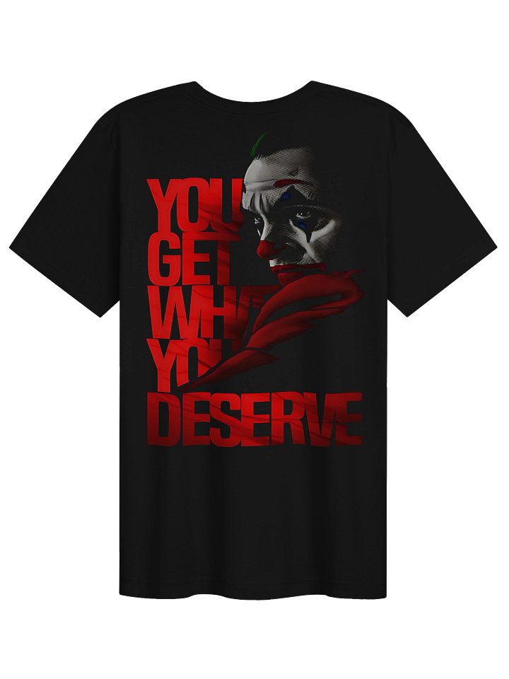 You Get What You Deserve Graphic - On The Back Tee product image (1)