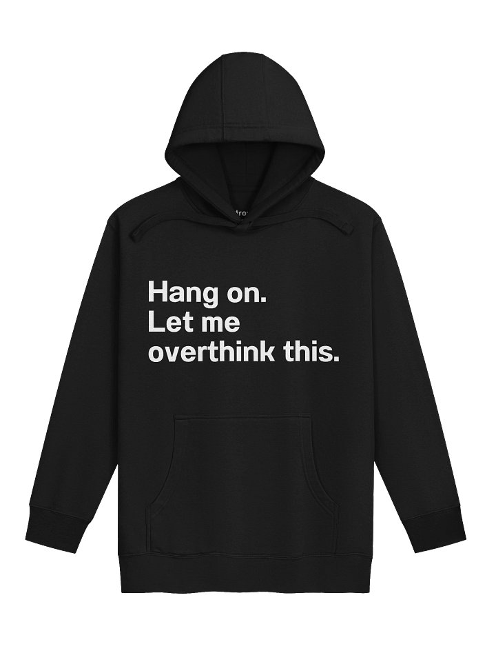 Hang on. Let me overthink this. Unisex Hoodie product image (3)