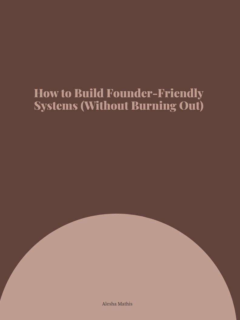 How to Build Founder-Friendly Systems (Without Burning Out) product image (1)