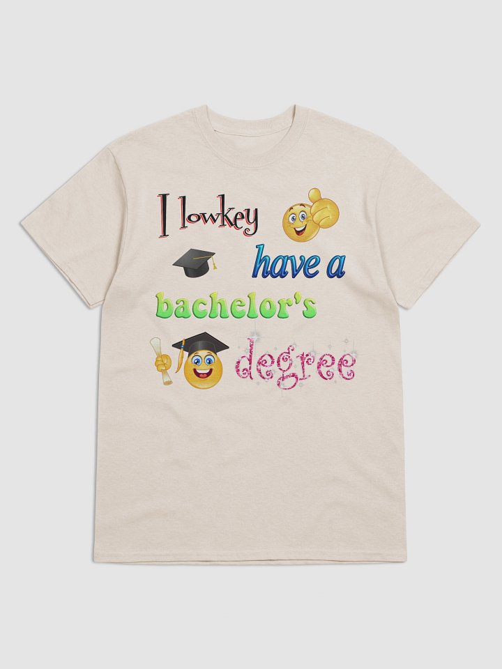 I lowkey have a bachelor's degree T-shirt product image (85)