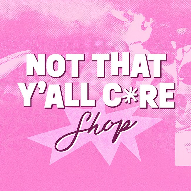 Not That Y'all Care