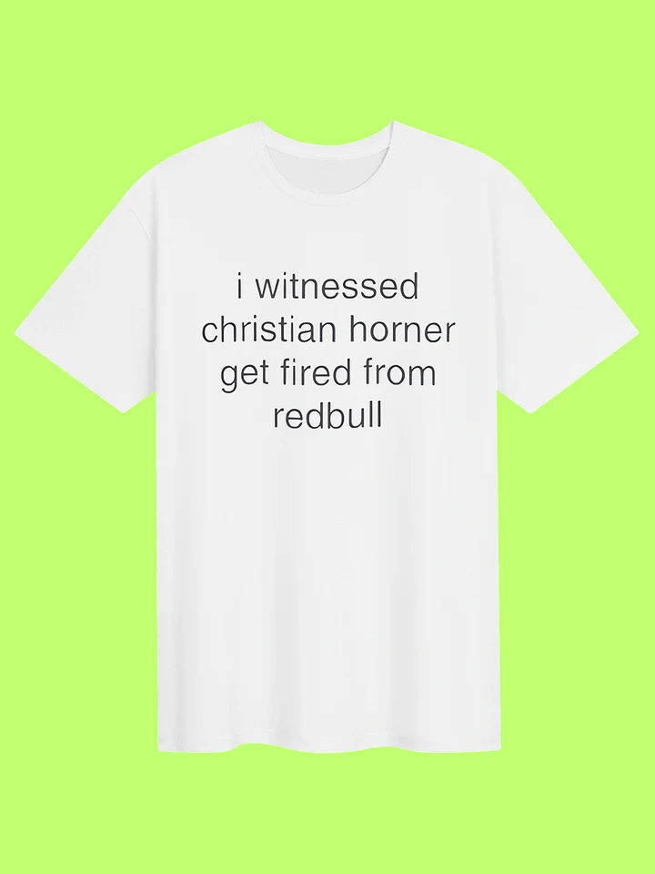 I Witnessed Christian Horner Get Fired From RedBull Shirt product image (151)