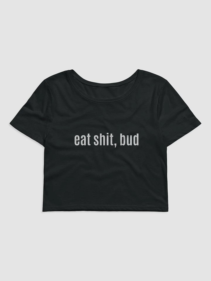eat shit, bud Cropped TShirt product image (1)