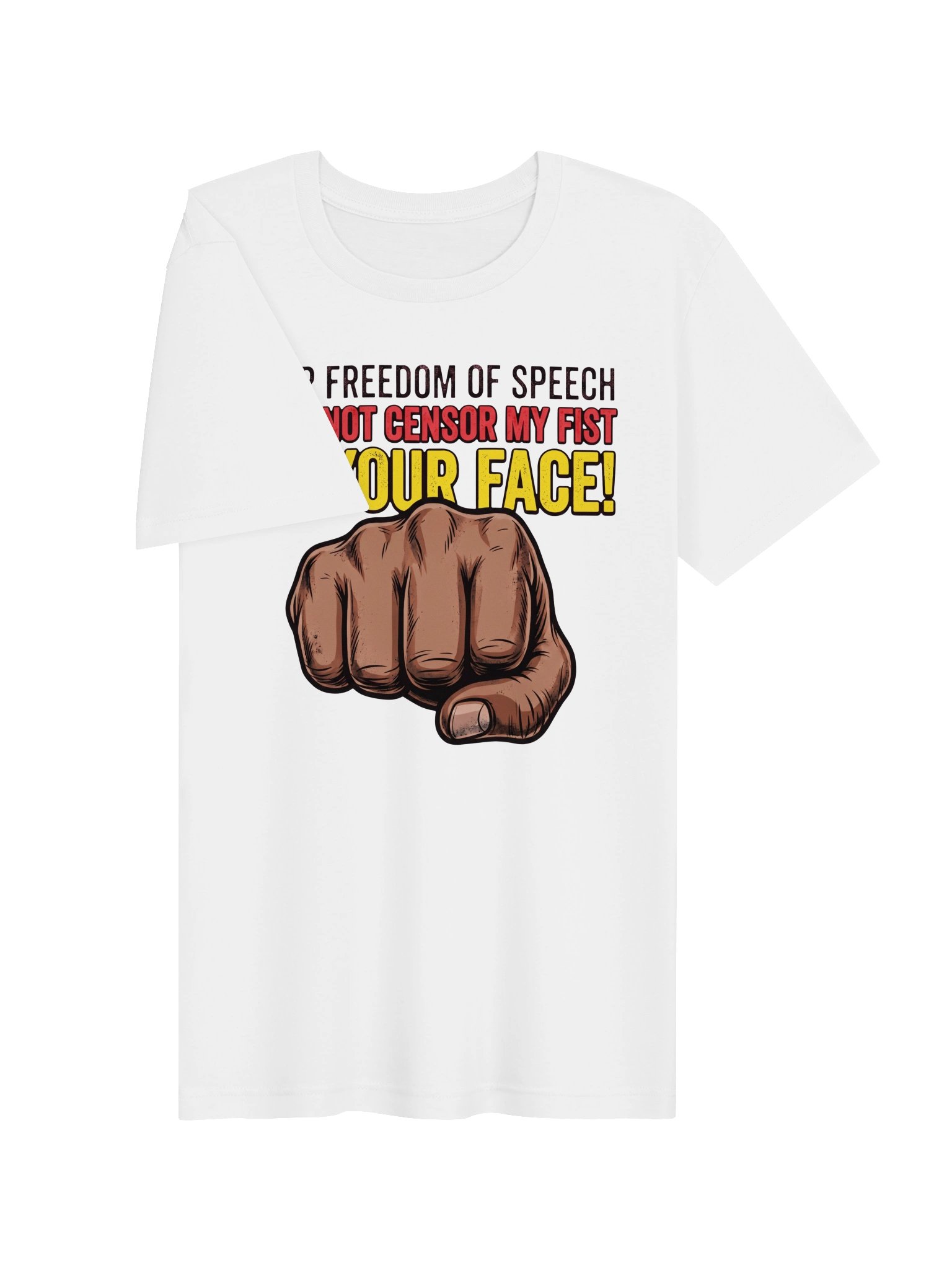 Your freedom of speech does not censor my fist to your face! Statement Tee product image (17)