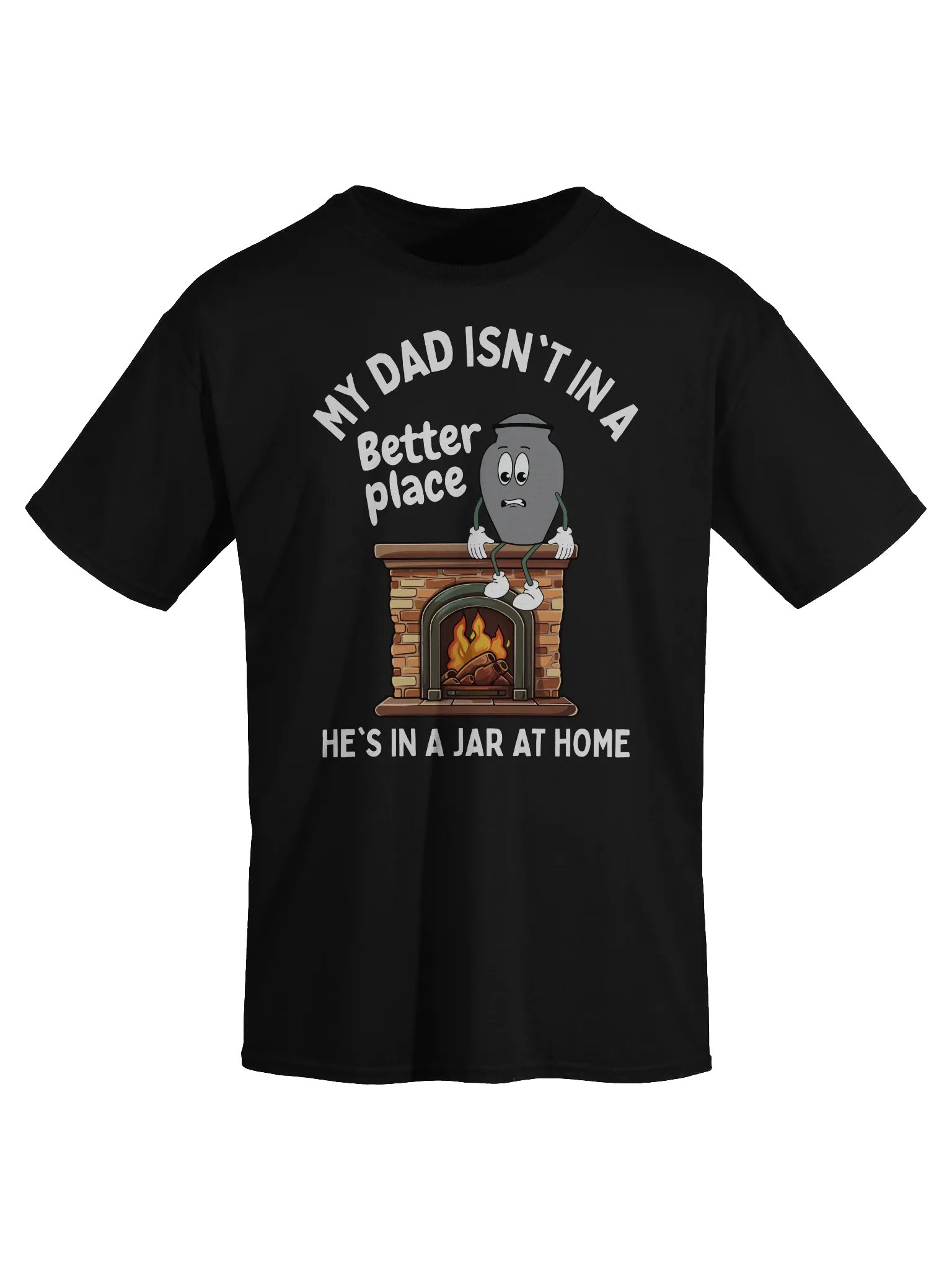 My Dad Isn't In A Better Place He's In A Jar At Home T-Shirt - Dark Color product image (2)