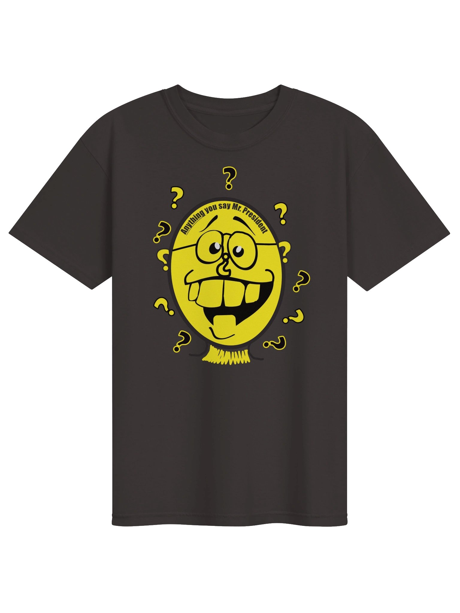 Political T-shirt says: "Anything You Say Mr President" product image (1)