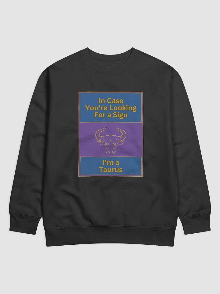 In Case You’re Looking For A Sign Taurus Zodiac Sign Sweatshirt, Zodiac Sign vibes Sweatshirt, Taurus Sweatshirt, Astrological Sweatshirt product image (1)