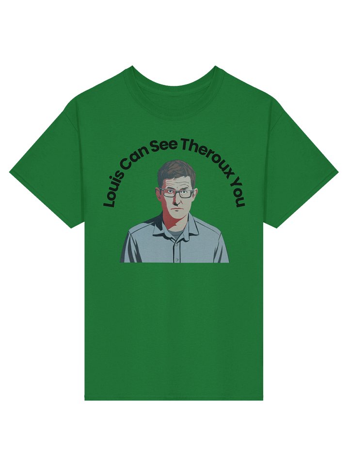 Louie can see Theroux you t-shirt product image (1)