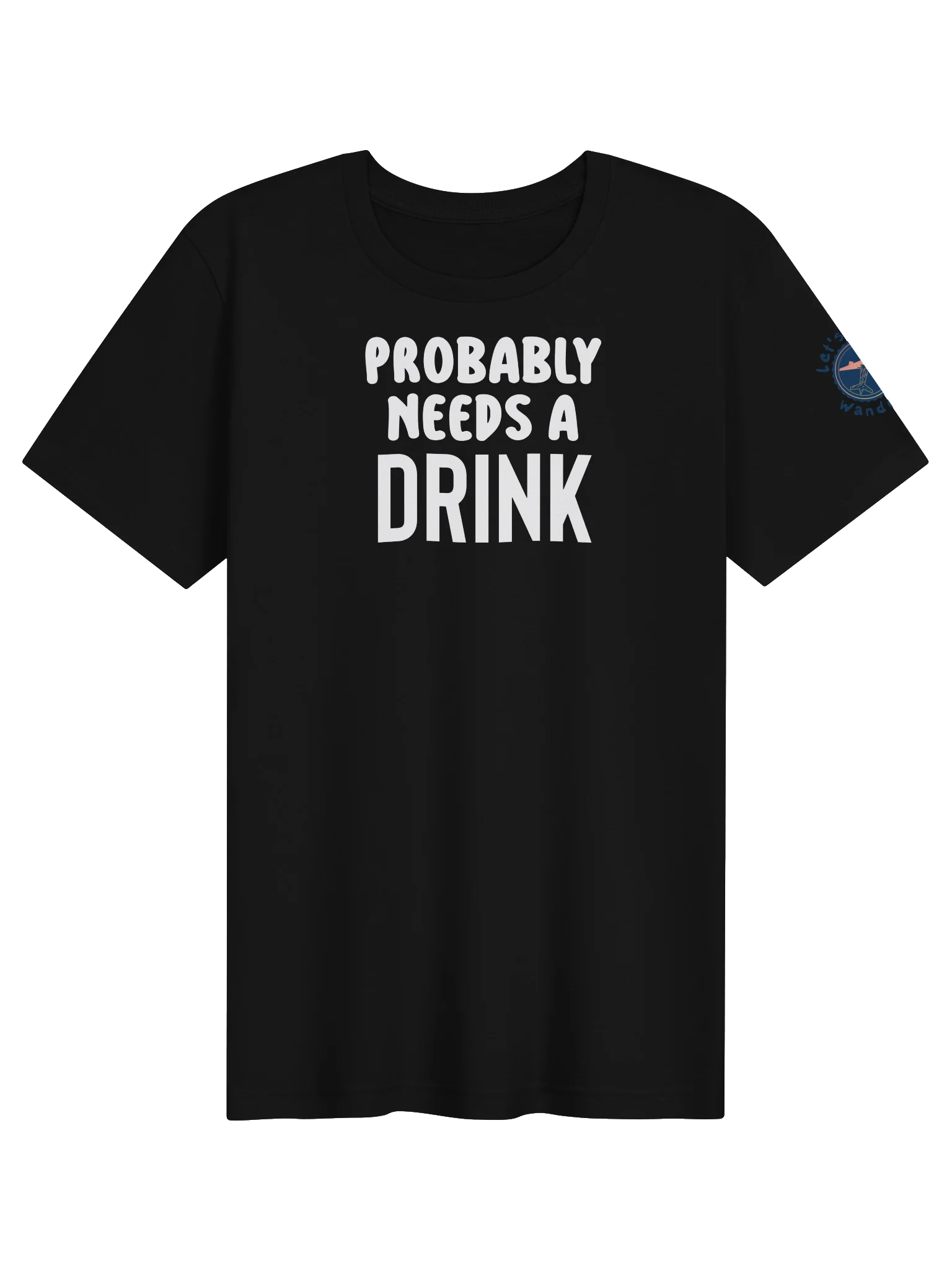 Probably Needs A Drink Bold T-Shirt product image (1)
