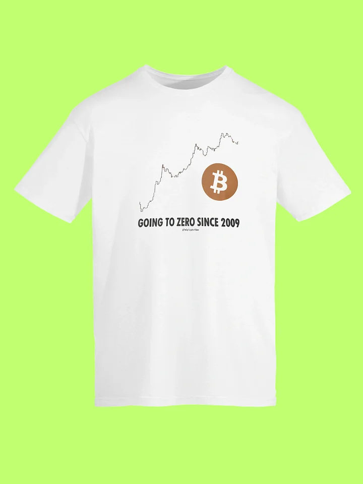 Bitcoin “Going to Zero Since 2009” Graphic T-Shirt. product image (152)