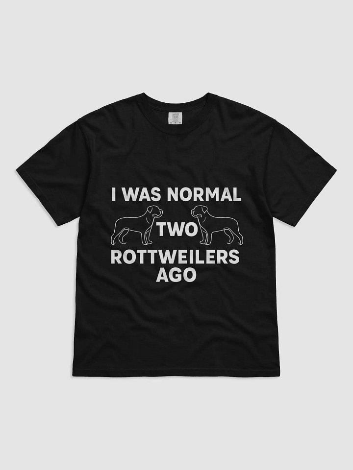 I WAS NORMAL TWO ROTTWEILERS AGO product image (1)