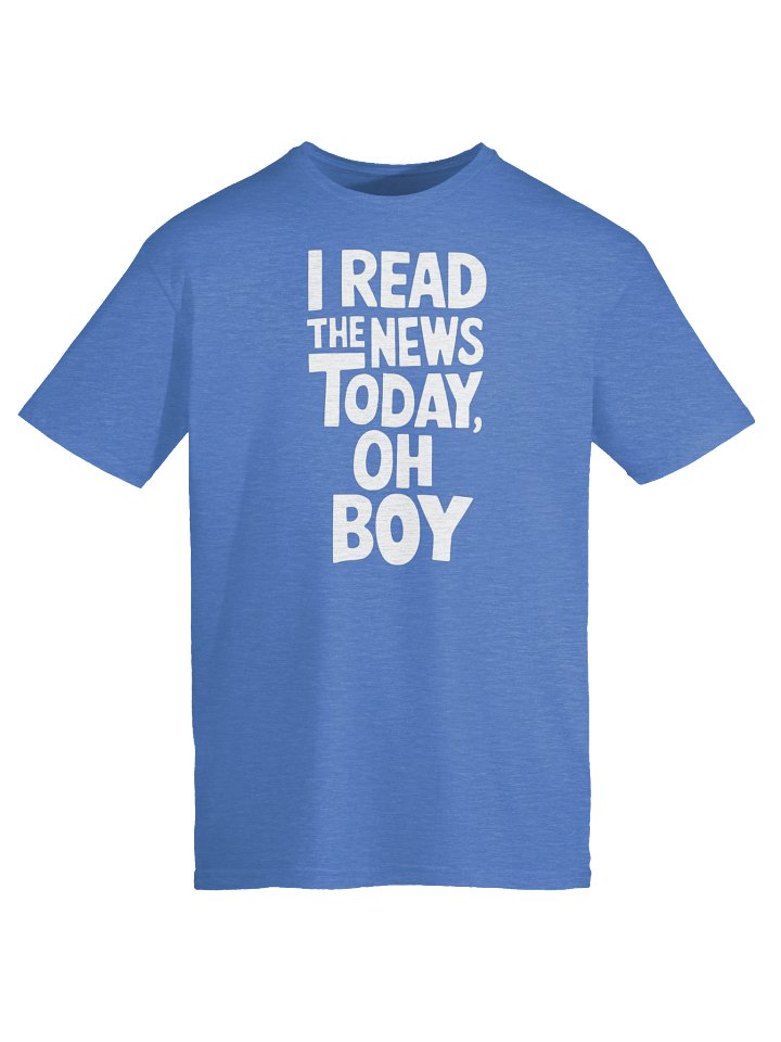 I Read The News Today (Oh Boy) T-Shirt product image (58)