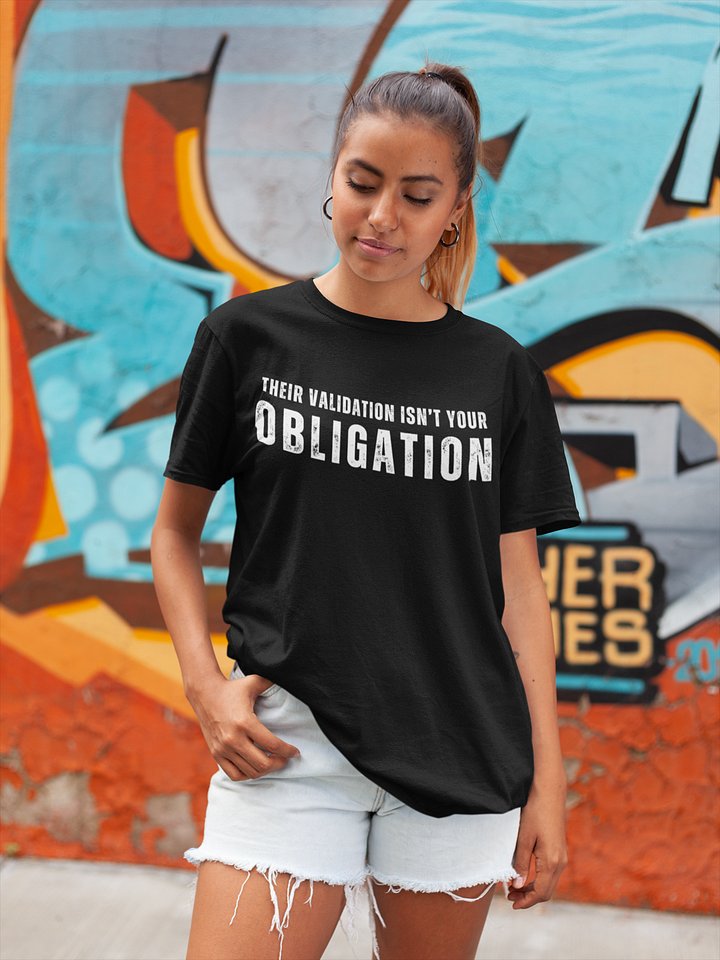 Their Validation Isn’t Your Obligation T-Shirt product image (1)