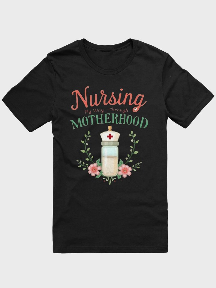 Nursing My Way Through Motherhood T-Shirt product image (1)