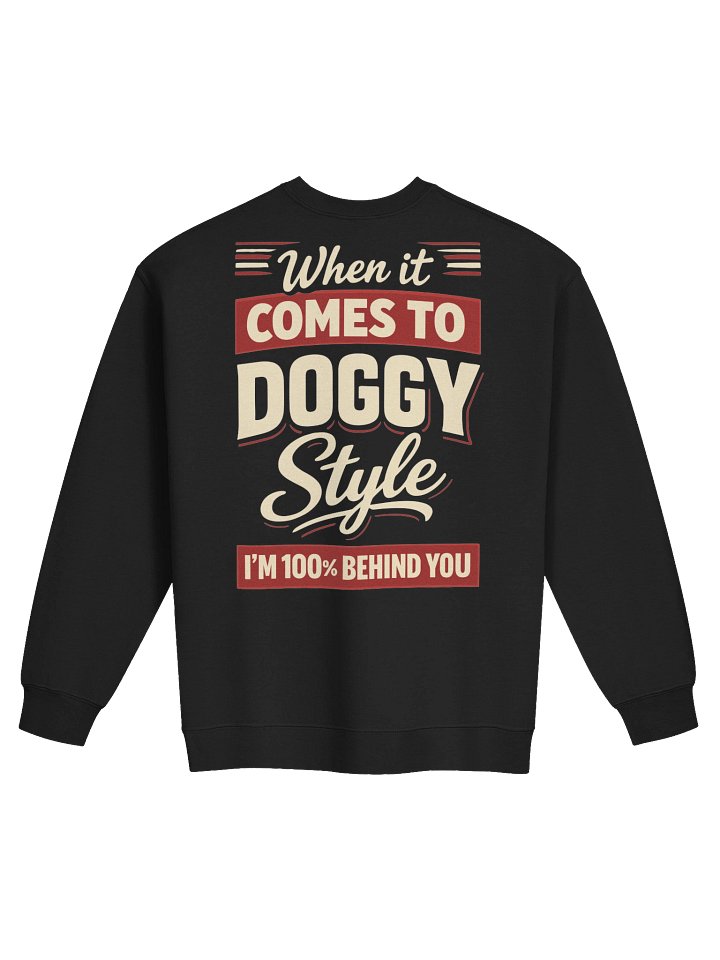 When It Comes To Doggystyle I'm 100% Behind You Sweatshirt product image (1)