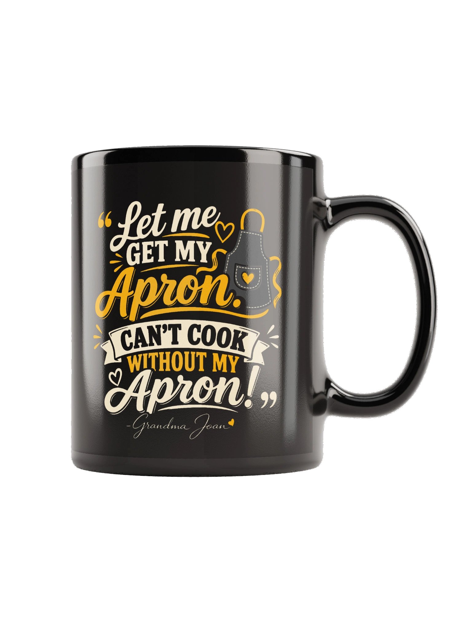 Let Me Get My Apron Can't Cook Without My Apron! Black Mug product image (3)