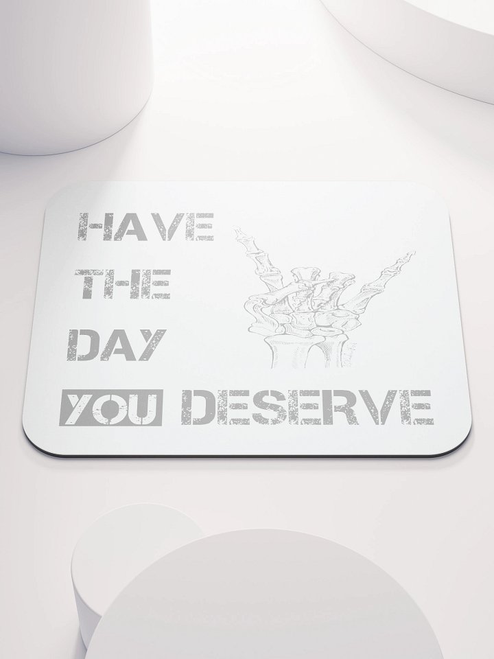 Day You Deserve Mouse Pad product image (1)