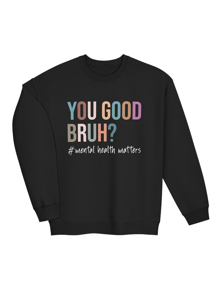 You Good Bruh – Starting Honest Conversations Mental Health Awareness Sweatshirt product image (2)