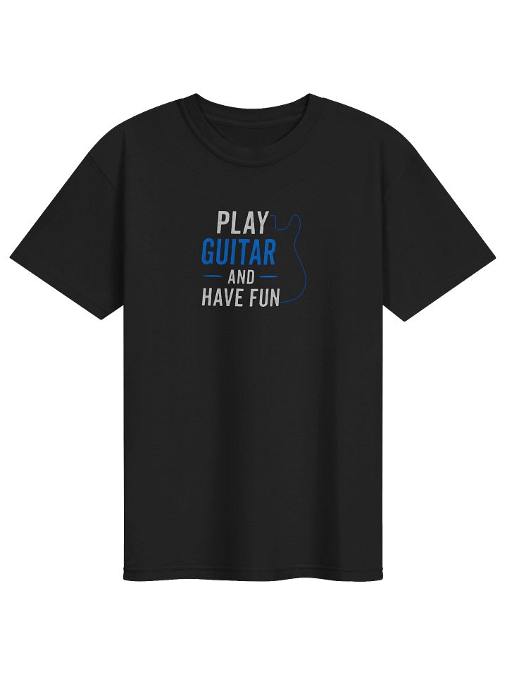 Play Guitar and Have Fun T-Shirt product image (1)
