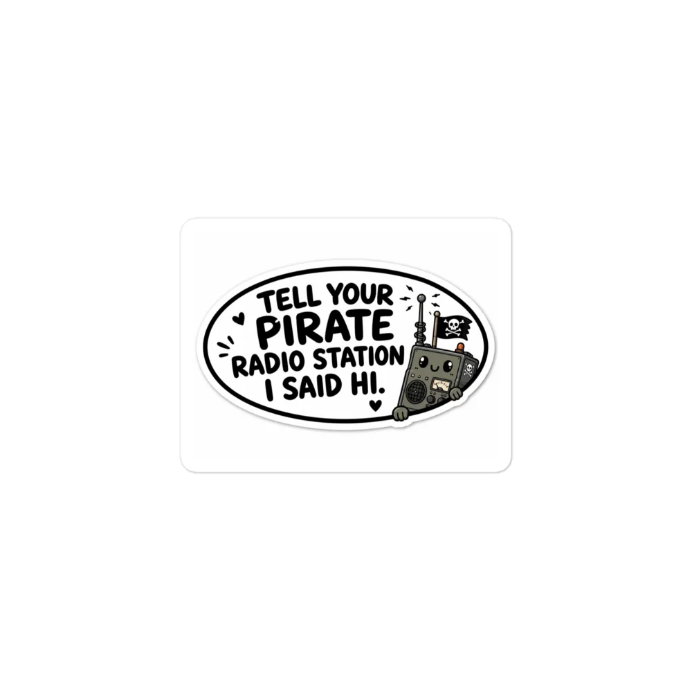 Tell Your Pirate Radio Station I Said Hi Sticker product image (1)