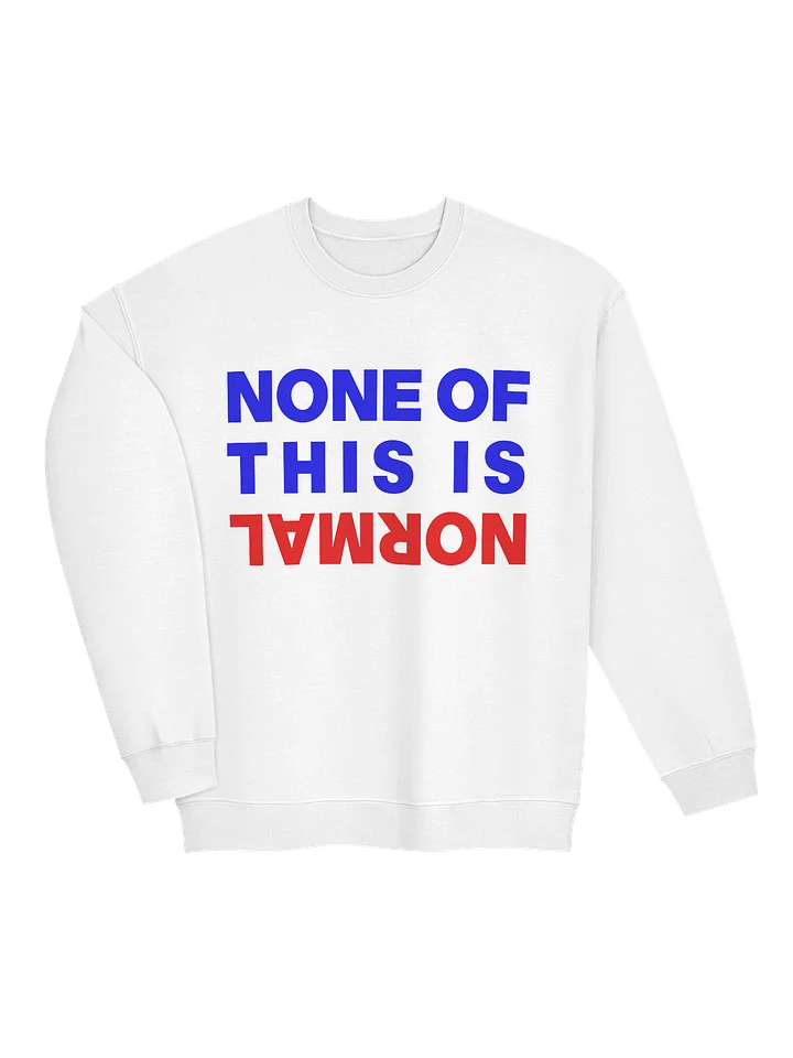 NONE OF THIS IS NORMAL - SWEATSHIRT product image (2)