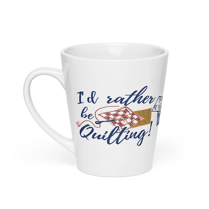I'd Rather Be Quilting! Latte Mug product image (2)