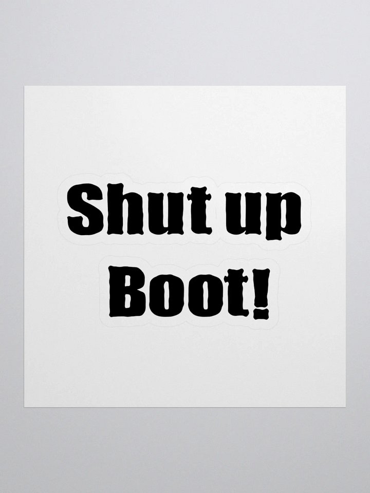 Shut Up Boot! sticker product image (1)